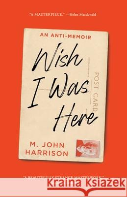 Wish I Was Here M. John Harrison 9781668063040 S&s/Saga Press