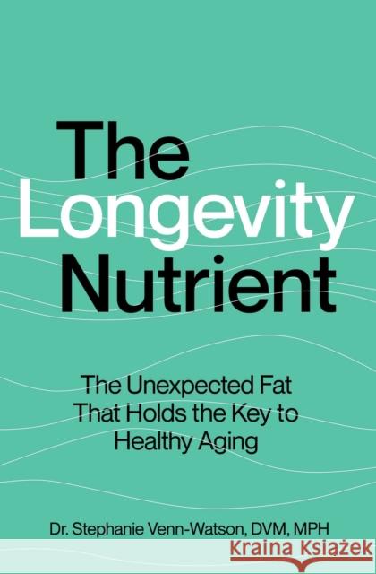 The Longevity Nutrient Stephanie Venn-Watson 9781668063552