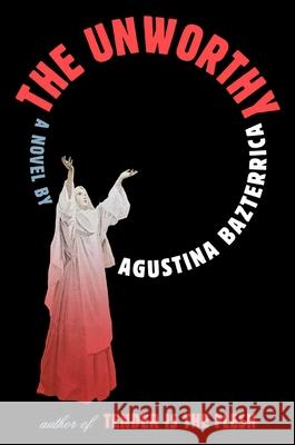 The Unworthy Agustina Bazterrica Sarah Moses 9781668063705 Scribner Book Company