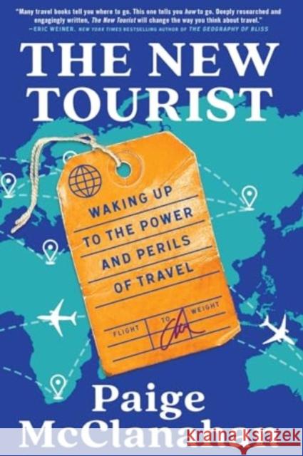 New Tourist: Waking Up to the Power and Perils of Travel Paige McClanahan 9781668064993 Scribner