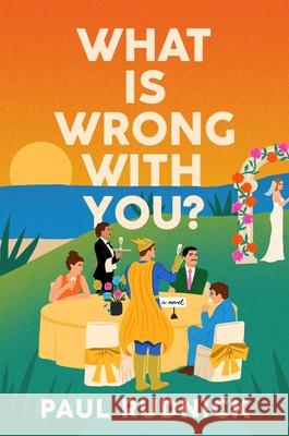 What Is Wrong with You? Paul Rudnick 9781668068298