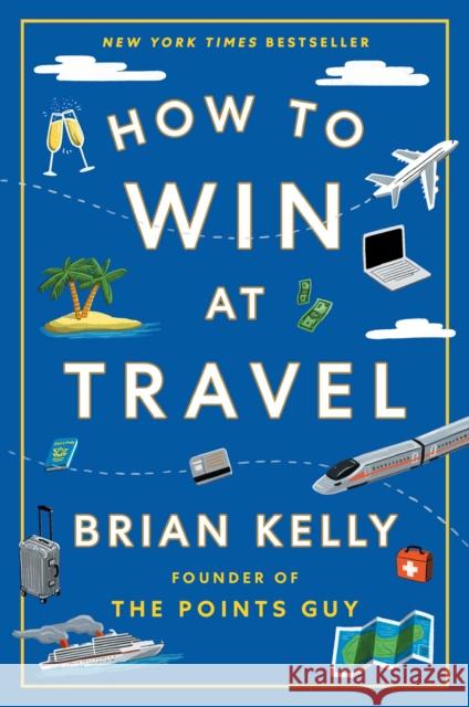 How to Win at Travel Brian Kelly 9781668068656 Avid Reader Press / Simon & Schuster