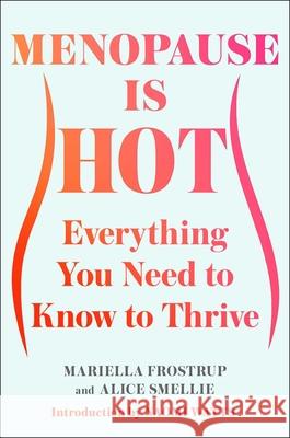 Menopause Is Hot: Everything You Need to Know to Thrive Mariella Frostrup Alice Smellie Naomi Watts 9781668068977 Scribner Book Company