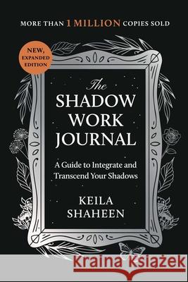 The Shadow Work Journal: A Guide to Integrate and Transcend Your Shadows Shaheen, Keila 9781668069189 Atria/Primero Sueno Press