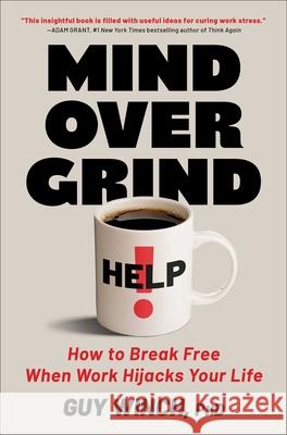 Mind Over Grind: How to Break Free When Work Hijacks Your Life Guy Winch 9781668069332 Simon & Schuster