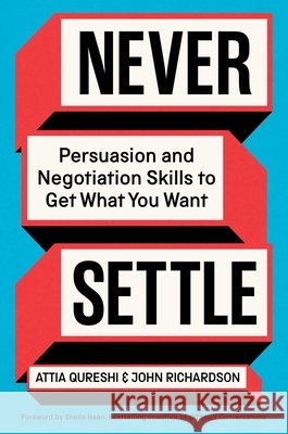 Never Settle: Persuasion and Negotiation Skills to Get What You Want Attia Qureshi John Richardson 9781668070376 Simon Element / Simon Acumen