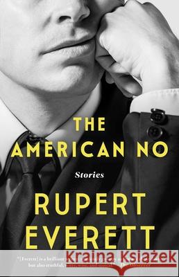 The American No: Stories Rupert Everett 9781668076460