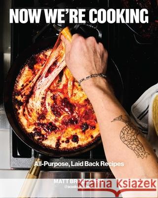 Now We're Cooking: All-Purpose, Laid-Back Recipes Matt Broussard 9781668077146 S&s/Simon Element