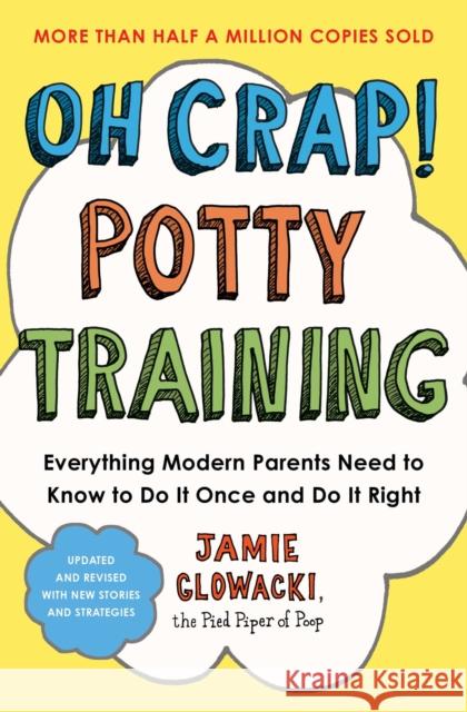 Oh Crap! Potty Training: Everything Modern Parents Need to Know  to Do It Once and Do It Right Jamie Glowacki 9781668079553 Simon & Schuster