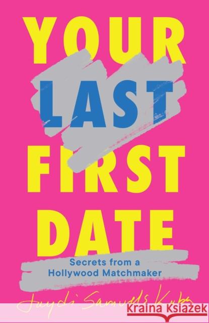 Your Last First Date: Secrets from a Hollywood Matchmaker Jaydi Samuels Kuba 9781668079645 Avid Reader Press / Simon & Schuster