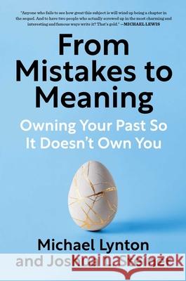 From Mistakes to Meaning: Owning Your Past So It Doesn't Own You Michael Lynton Joshua Steiner 9781668080221 Avid Reader Press / Simon & Schuster