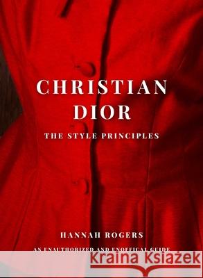 Christian Dior: The Style Principles Hannah Rogers 9781668081792 S&s/Simon Element