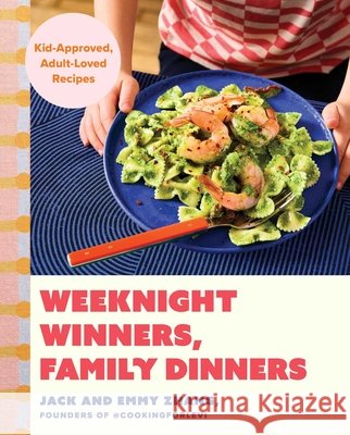 Weeknight Winners, Family Dinners: Kid-Approved, Adult-Loved Recipes (A Cookbook) Emmy Zhang 9781668082102