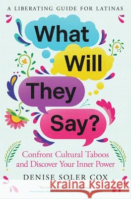 What Will They Say?: Confront Cultural Taboos and Discover Your Inner Power Denise Soler Cox 9781668082966