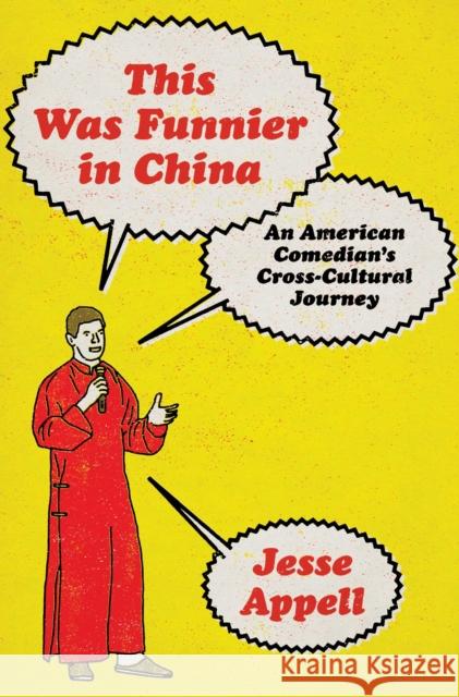 This Was Funnier in China: An American Comedian's Cross-Cultural Journey Jesse Appell 9781668087565 Avid Reader Press / Simon & Schuster