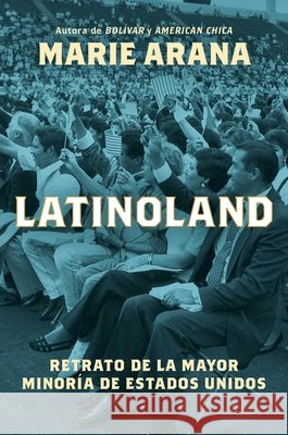 Latinoland (Spanish Edition): Un Retrato de la Mayor Minor?a de Estados Unidos Marie Arana 9781668088968 Atria/Primero Sueno Press