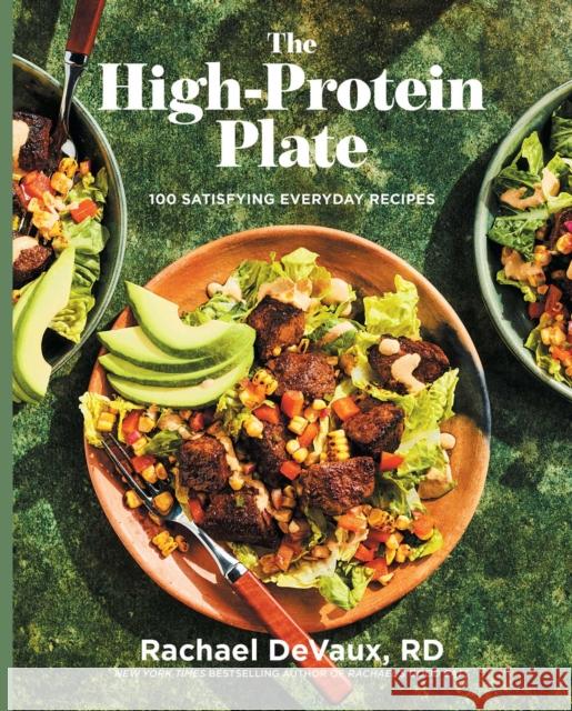 The High-Protein Plate: 100 Satisfying Everyday Recipes Rachael Devaux 9781668091722 S&s/Simon Element