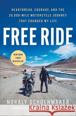 Free Ride: Heartbreak, Courage, and the 20,000-Mile Motorcycle Journey That Changed My Life Noraly Schoenmaker 9781668092491 Atria Books