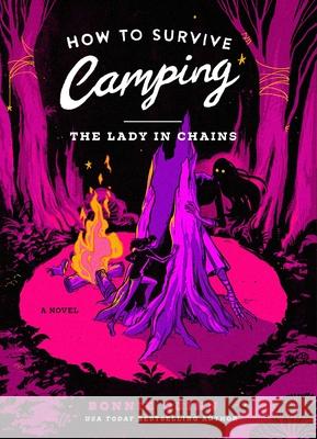 How to Survive Camping: The Lady in Chains Bonnie Quinn 9781668096598 S&s/Saga Press