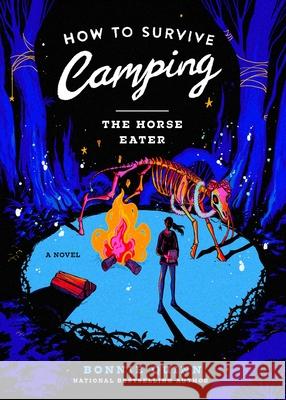 How to Survive Camping: The Horse-Eater Bonnie Quinn 9781668096673 S&s/Saga Press