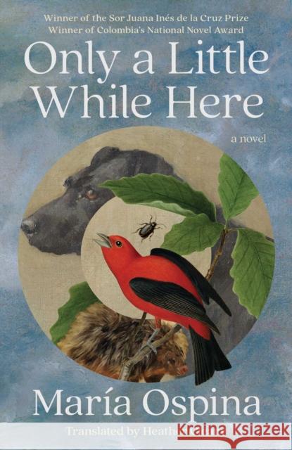 Only a Little While Here: A Novel Maria Ospina 9781668097083 Scribner Book Company