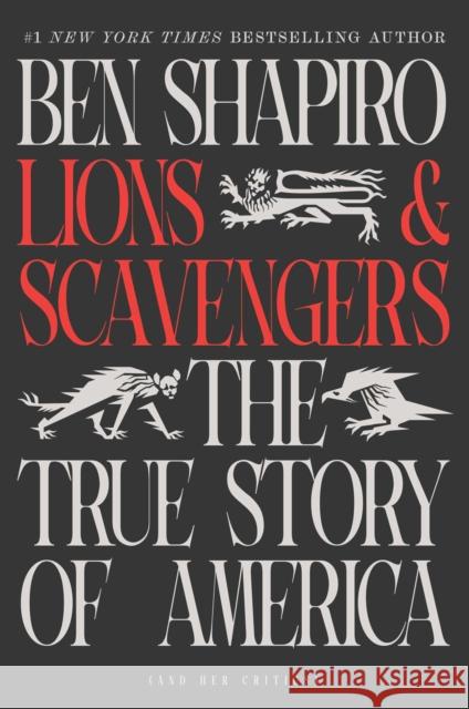 Lions and Scavengers: The True Story of America (and Her Critics) Ben Shapiro 9781668097885 Simon & Schuster
