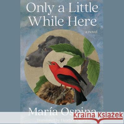 Only a Little While Here Mar?a Ospina 9781668135136 Simon & Schuster Audio