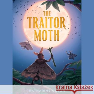 The Traitor Moth Katharine Orton 9781668157657