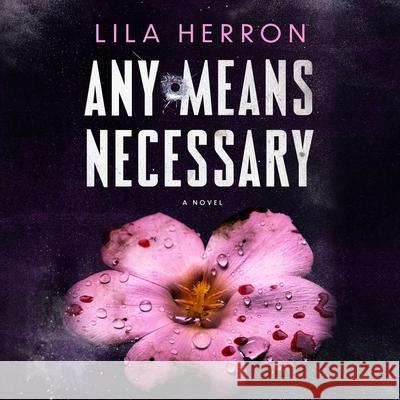 Any Means Necessary - audiobook Lila Herron 9781668166987