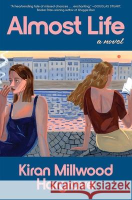 Almost Life Kiran Millwood Hargrave 9781668204276 S&s/Summit Books