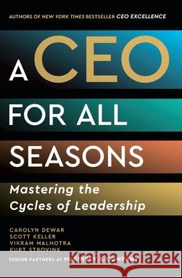 A CEO for All Seasons Dewar, Carolyn, Keller, Scott, Malhotra, Vikram 9781668212578