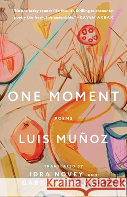 One Moment: Poems Luis Mu?oz Idra Novey Garth Greenwell 9781668222386 Washington Square Press