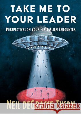 Take Me to Your Leader: Perspectives on Your First Alien Encounter Neil DeGrasse Tyson 9781668249970