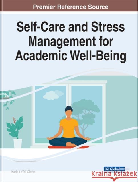 Self-Care and Stress Management for Academic Well-Being  9781668423349 IGI Global