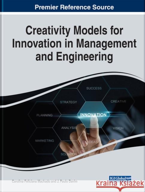 Creativity Models for Innovation in Management and Engineering Machado, Carolina 9781668423394