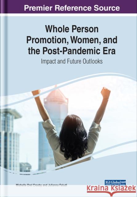 Whole Person Promotion, Women, and the Post-Pandemic Era: Impact and Future Outlooks Crosby, Michelle 9781668423646