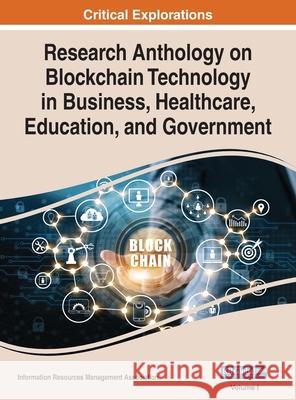 Research Anthology on Blockchain Technology in Business, Healthcare, Education, and Government, VOL 1 Information Reso Management Association 9781668423691 Engineering Science Reference