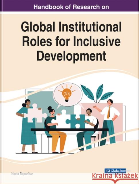Handbook of Research on Global Institutional Roles for Inclusive Development Baporikar, Neeta 9781668424483 EUROSPAN