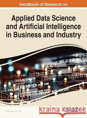Handbook of Research on Applied Data Science and Artificial Intelligence in Business and Industry, VOL 2 Valentina Chkoniya 9781668424612