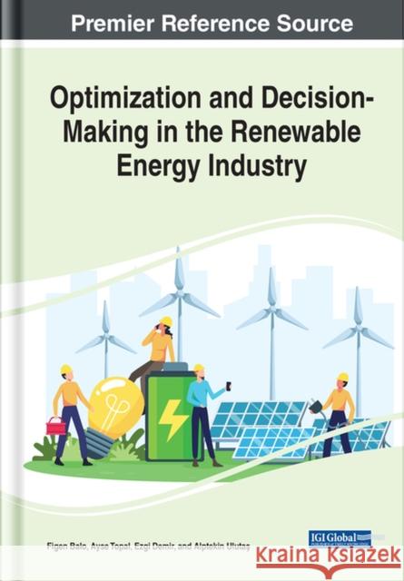 Optimization and Decision-Making in the Renewable Energy Industry Balo, Figen 9781668424728 EUROSPAN