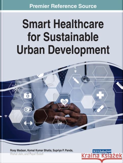 Smart Healthcare for Sustainable Urban Development Madaan, Rosy 9781668425084