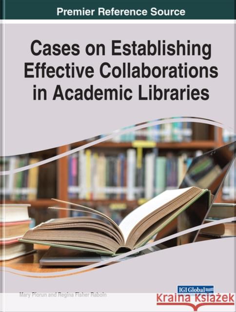 Cases on Establishing Effective Collaborations in Academic Libraries  9781668425152 IGI Global
