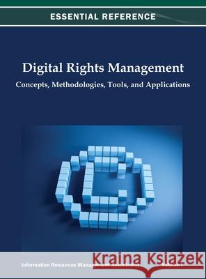 Digital Rights Management: Concepts, Methodologies, Tools, and Applications Vol 1 Irma 9781668425688 Information Science Reference