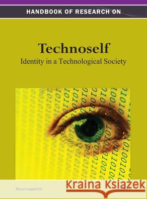 Handbook of Research on Technoself: Identity in a Technological Society Vol 1 Luppicini 9781668425732