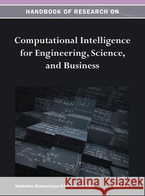 Handbook of Research on Computational Intelligence for Engineering, Science, and Business Vol 2 Siddhartha Bhattacharyya 9781668425763