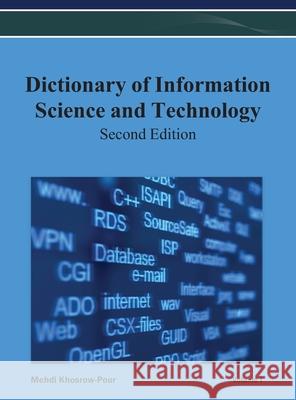 Dictionary of Information Science and Technology (2nd Edition) Vol 1 Irma 9781668425770 Information Science Reference