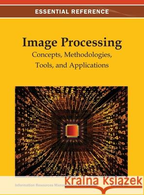 Image Processing: Concepts, Methodologies, Tools, and Applications Vol 3 Irma 9781668425985