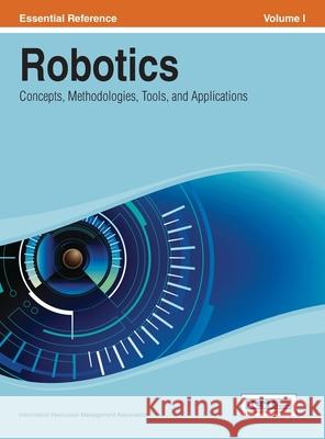 Robotics: Concepts, Methodologies, Tools, and Applications Vol 1 Irma 9781668426203 Information Science Reference