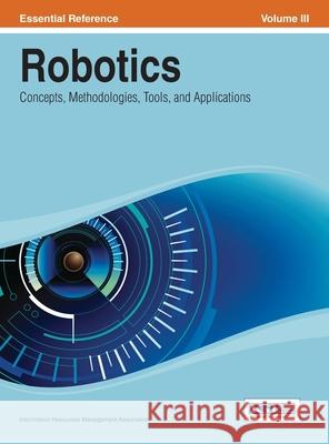 Robotics: Concepts, Methodologies, Tools, and Applications Vol 3 Irma 9781668426227