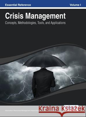 Crisis Management: Concepts, Methodologies, Tools and Applications Vol 1 Irma 9781668426234 Information Science Reference